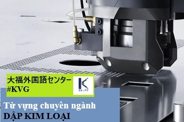 TỪ VỰNG CHUYÊN NGÀNH DẬP KIM LOẠI (P5)