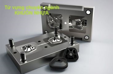 TỪ VỰNG CHUYÊN NGÀNH KHUÔN NHỰA (PHẦN 6)